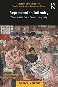 Representing Infirmity: Diseased Bodies in Renaissance Italy (The Body in the City)