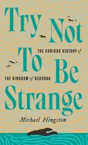 Try Not to Be Strange: The Curious History of the Kingdom of Redonda