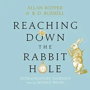 Reaching Down the Rabbit Hole: Extraordinary Journeys into the Human Brain [Audiobook]
