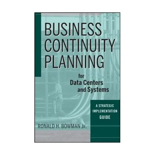 Business Continuity Planning for Data Centers and Systems: A Strategic Implementation Guide