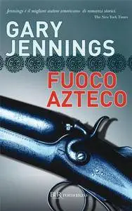Gary Jennings - Fuoco azteco