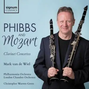 Mark van de Wiel, Philharmonia Orchestra, London Chamber Orchestra - Phibbs & Mozart: Clarinet Concertos  (2019)