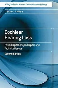 Cochlear Hearing Loss: Physiological, Psychological and Technical Issues, Second Edition