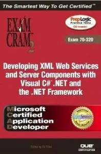 MCAD Developing XML Web Services and Server Components with Visual C# .NET and the .NET Framework Exam Cram 2