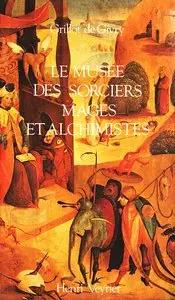 Grillot de Givry, "Le Musée des Sorciers, Mages et Alchimistes"