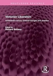Victorian Liberalism: Nineteenth-century political thought and practice