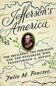 Jefferson's America: The President, the Purchase, and the Explorers Who Transformed a Nation  (repost)