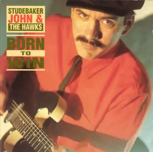 Studebaker John & The Hawks - Born To Win