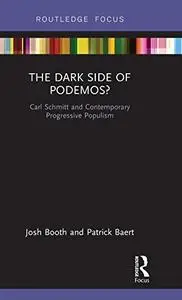 The Dark Side of Podemos?: Carl Schmitt and Contemporary Progressive Populism (Routledge Advances in Sociology)