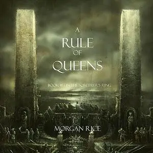 «A Rule of Queens (Book #13 in the Sorcerer's Ring)» by Morgan Rice