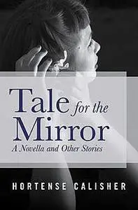 «Tale for the Mirror» by Hortense Calisher