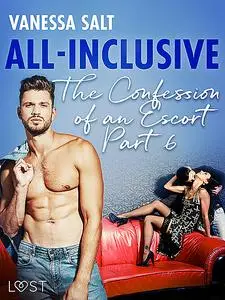 «All-Inclusive – The Confessions of an Escort Part 6» by Vanessa Salt