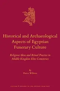 Historical and Archaeological Aspects of Egyptian Funerary Culture: Religious Ideas and Ritual Practice in Middle Kingdom Elite