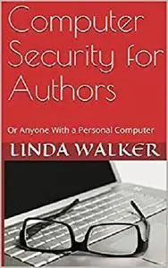 Computer Security for Authors: Or Anyone With a Personal Computer