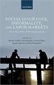 Social Insurance, Informality, and Labor Markets: How to Protect Workers While Creating Good Jobs