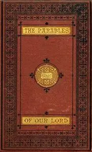 «The Parables of Our Lord» by William Arnot