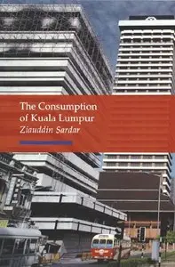 The Consumption of Kuala Lumpur / Ziauddin Sardar (repost)