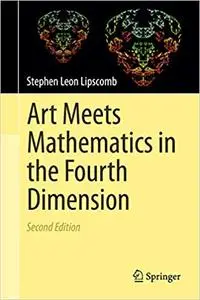 Art Meets Mathematics in the Fourth Dimension Ed 2