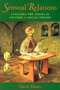 Sensual Relations: Engaging the Senses in Culture and Social Theory (Repost)