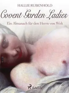 «Covent Garden Ladies: Ein Almanach für den Herrn von Welt» by Hallie Rubenhold