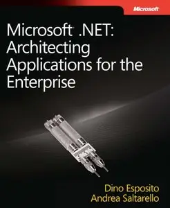 Microsoft® .NET: Architecting Applications for the Enterprise 