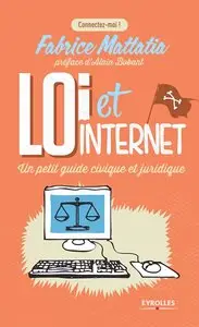 Fabrice Mattatia, "Loi et Internet : Un petit guide civique et juridique"