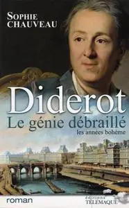 Sophie Chauveau, "Diderot, le génie débraillé : Les années bohème 1728-1749"