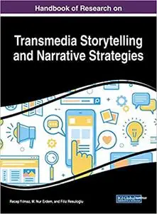 Handbook of Research on Transmedia Storytelling and Narrative Strategies