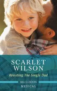 «Resisting The Single Dad» by Scarlet Wilson