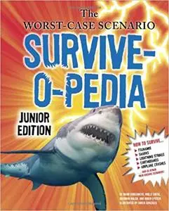 The Worst-Case Scenario Survive-O-Pedia: Junior Edition