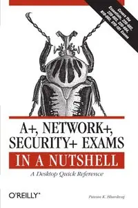 A+, Network+, Security+ Exams in a Nutshell by Pawan K. Bhardwaj [Repost]