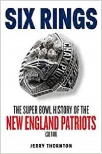 Six Rings: The Super Bowl History of the New England Patriots