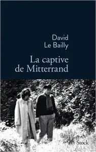 David Le Bailly, "La captive de Mitterrand"