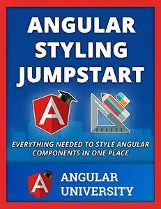 Angular Styling Jumpstart (Angular University Book 5)