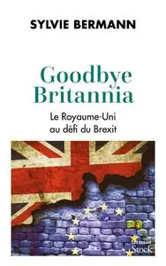 Sylvie Bermann, "Goodbye Britannia: Le Royaume-Uni au défi du Brexit"