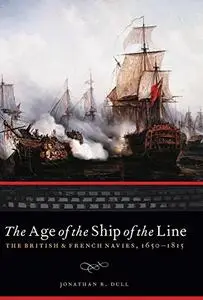 The Age of the Ship of the Line: The British and French Navies, 1650-1815  [Repost]