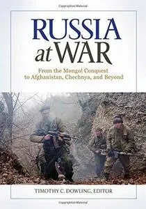 Russia at War [2 volumes]: From the Mongol Conquest to Afghanistan, Chechnya, and Beyond