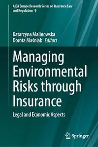 Managing Environmental Risks through Insurance: Legal and Economic Aspects