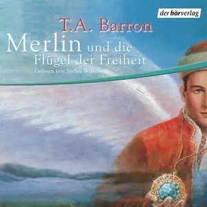 T. A. Barron - Die Merlin-Saga - Band 5 - und die Flügel der Freiheit