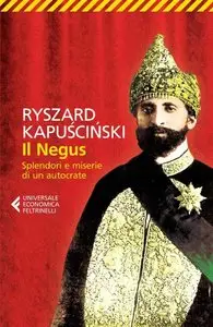 Riszard Kapuscinski - Il Negus. Splendori e miserie di un autocrate