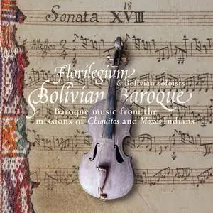 Florilegium, Bolivian Soloists - Bolivian Baroque: Baroque music from the missions of Chiquitos and Moxos Indians (2005)