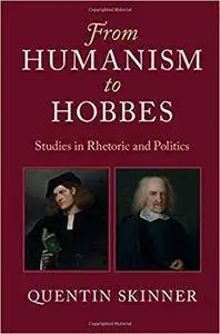 From Humanism to Hobbes: Studies in Rhetoric and Politics