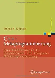 C++-Metaprogrammierung: Eine Einführung in die Präprozessor- und Template-Metaprogrammierung (Xpert.press) [Repost]
