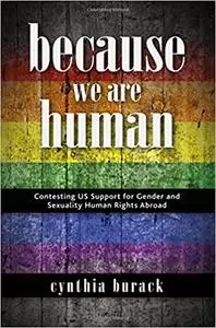 Because We Are Human: Contesting US Support for Gender and Sexuality Human Rights Abroad