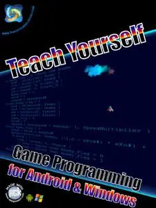 Teach Yourself Game Programming for Android and Windows: Your ultimate App Game Kit starting guide