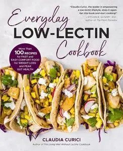 Everyday Low-Lectin Cookbook: More than 100 Recipes for Fast and Easy Comfort Food for Weight Loss and Peak Gut Health