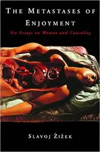 The Metastases of Enjoyment: Six Essays on Woman and Causality