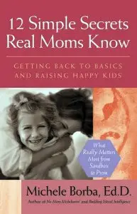 Michele Borba, 12 Simple Secrets Real Moms Know (Repost) 
