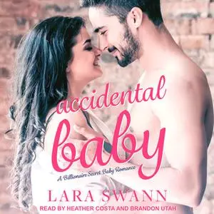 «Accidental Baby» by Lara Swann