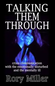 Talking Them Through: Crisis Communication with the Emotionally Disturbed and Mentally Ill
